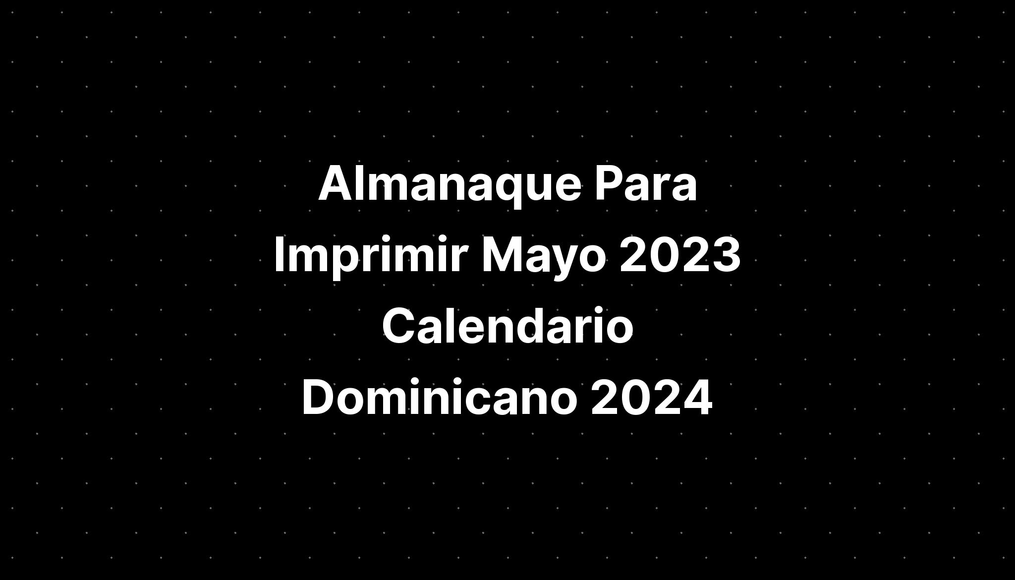 Almanaque Para Imprimir Mayo 2023 Calendario Dominicano 2024 IMAGESEE